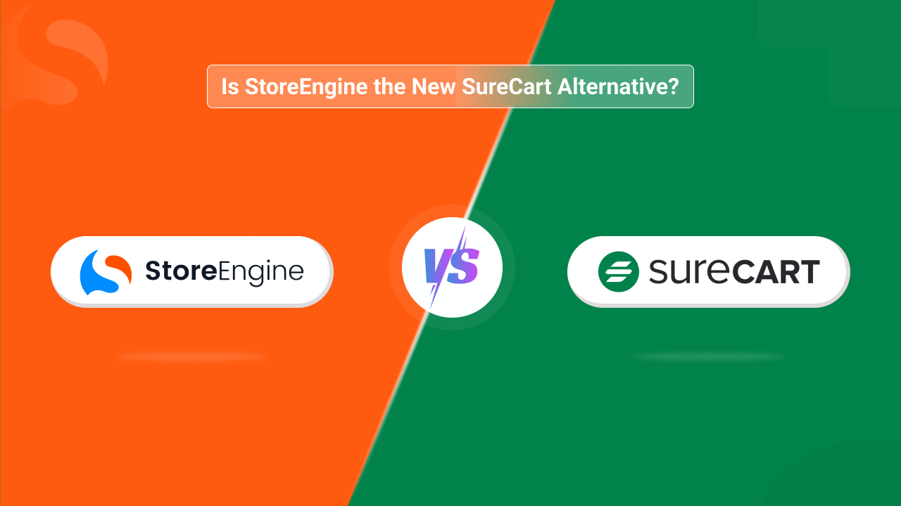 StoreEngine vs. SureCart: Is StoreEngine the New SureCart Alternative?