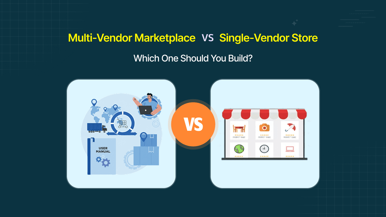 Multi-Vendor Marketplace vs Single-Vendor Store: Which One Should You Build?